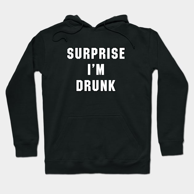 Surprise Im Drunk Hoodie by newledesigns